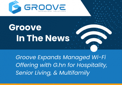 PR - Groove Expands Managed Wi-Fi with G.hn technology